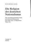 Die Religion des deutschen Nationalismus: eine mentalit atsgeschichtliche Studie zur Literatur des Kaiserreichs: Felix Dahn, Ernst von Wildenbruch, Walter Flex