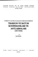 Türkiye ve Maverâ-yı Kafkasya ilişkileri içerisinde Trabzon ve Batum konferansları ve antlaşmaları, 1917-1918