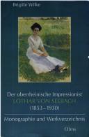 Der oberrheinische Impressionist Lothar von Seebach: (1853 - 1930); Monographie und Werkverzeichnis