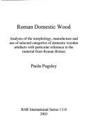 ROMAN DOMESTIC WOOD: ANALYSIS OF THE MORPHOLOGY, MANUFACTURE AND USE OF SELECTED CATEGORIES OF DOMESTIC WOODEN..