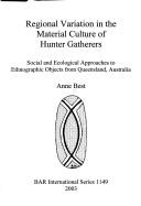 REGIONAL VARIATION IN THE MATERIAL CULTURE OF HUNTER GATHERERS: SOCIAL AND ECOLOGICAL APPROACHES TO..
