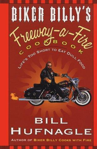 Biker Billy's Freeway-A-Fire Cookbook