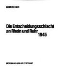Die Entscheidungsschlacht an Rhein und Ruhr 1945