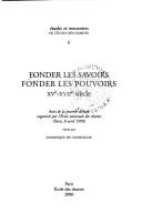 Fonder les savoirs, fonder les pouvoirs, XVe-XVIIe siècle