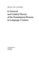 A general and unified theory of the transmission process in language contact