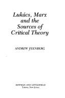 Lukács, Marx, and the sources of critical theory