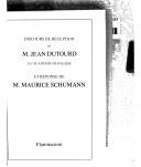 Discours de réception de M. Jean Dutourd à l'Académie française et réponse de M. Maurice Schumann
