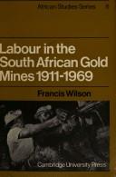 Labour in the South African gold mines, 1911-1969. --