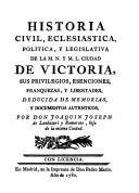 Historia civil, eclesiástica, política, legislativa y foral de Vitoria