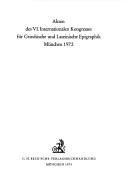 Akten des VI. Internationalen Kongresses für Griechische und Lateinische Epigraphik, München 1972