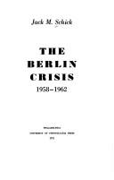 The Berlin crisis, 1958-1962 [by] Jack M. Schick