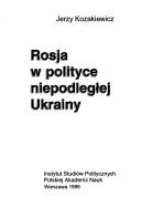 Rosja w polityce niepodległej Ukrainy