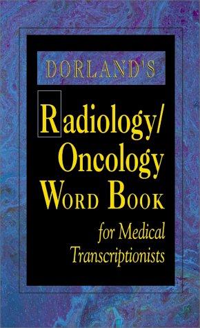 Dorland's Radiology/Oncology Word Book for Medical Transcriptionists (Dorland)