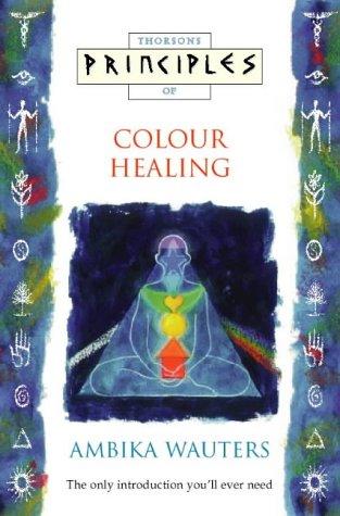 Principles of Colour Healing (Thorsons Principles)