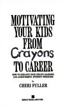 Motivating Your Kids from Crayons to Career