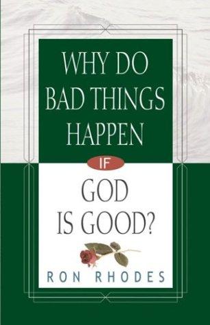 Why Do Bad Things Happen If God Is Good? (Rhodes, Ron)