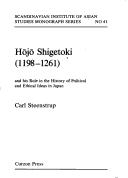 Hōjō Shigetoki, 1198-1261, and his role in the history of political and ethical ideas in Japan