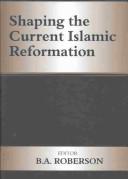 Shaping the Current Islamic Reformation (Cass Series--History and Society in the Islamic World.)