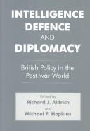 Intelligence, Defence and Diplomacy: British Policy in the Post-War World (Case Series : Studies in Intelligence)