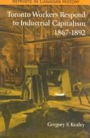 Toronto Workers Respond to Industrial Capitalism, 1867-1892 (Reprints in Canadian History)