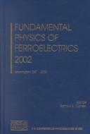 Fundamental Physics of Ferroelectrics 2002
