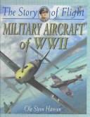 Military Aircraft of Wwii (The Story of Flight, 6)