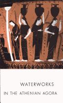 Waterworks in the Athenian Agora (Excavations of the Athenian Agora)
