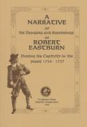 A narrative of the dangers and sufferings of Robert Eastburn during his captivity in the years 1756-1757