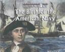 The Birth of the American Navy (Thornton, Jeremy. Building America's Democracy.)