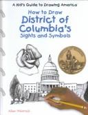 How to Draw District of Columbia's Sights and Symbols (A Kid's Guide to Drawing America)