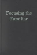 Focusing the Familiar