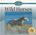 Wild Horses (Swanson, Diane, Welcome to the World of Animals.)