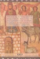 Social Setting of the Ministry as Reflected in the Writings of Hermas, Clement and Ignatius, The (ESCJ)