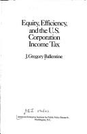Equity, Efficiency and the United States Corporation Income Tax (Studies in tax policy)