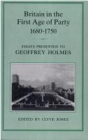 Britain in the first age of party : 1680-1750 essays presented to Geoffrey Holmes