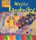 Wassily Kandinsky (The Life & Work Of...)