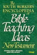 The Youth Worker's Encyclopedia of Bible-Teaching Ideas