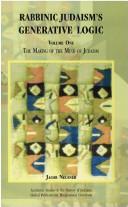 Rabbinic Judaism's generative logic ; vol. 1