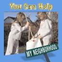 You Can Help (My Neighborhood)