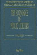 The Economics of Public Utilities (International Library of Critical Writings in Economics)
