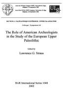 The Role of American Archeologists in the Study of the European Upper Paleolithic (British Archaeological Reports (BAR) International S.)