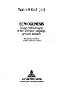 Semiogenesis: Essays on the Analysis of the Genesis of Language, Art, and Literature