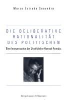 Die deliberative Rationalität des Politischen. Eine Interpretation der Urteilslehre Hannah Arendts