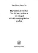 Hochmittelalterliches Geschichtsbewusstsein im Spiegel nichthistorischer Quellen
