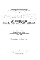 Aus kirchlicher Archiv- und Verwaltungspraxis