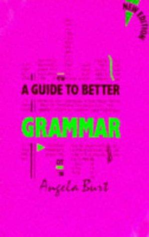 A Guide to Better Grammar (A Guide to Better)