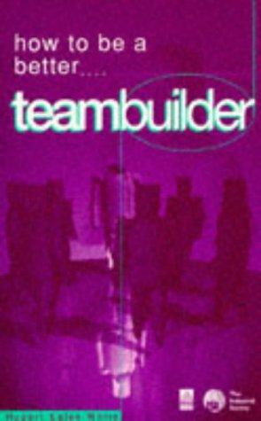 How to Be a Better Teambuilder (How to Be a Better... Series)