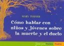 Como hablar con ninos y jovenes sobre la muerte y el duelo/ Talking With Children and Young People About Death and Dying (Guias Para Padres)