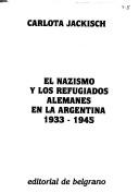 El nazismo y los refugiados alemanes en la Argentina, 1933-1945