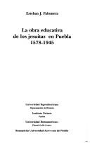 La obra educativa de los jesuitas en Puebla, 1578-1945 (Pasado del presente)